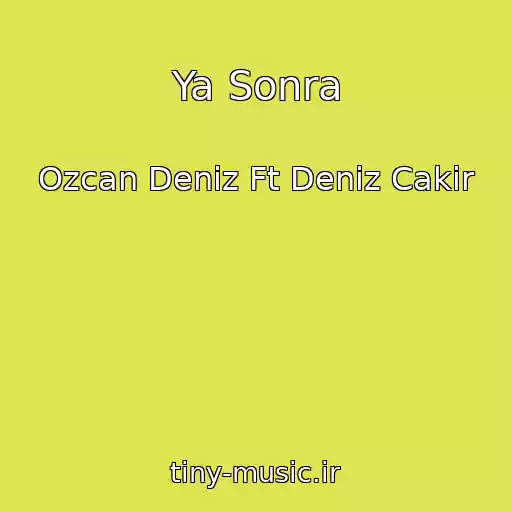 کاور آهنگ Ya Sonra از Ozcan Deniz Ft Deniz Cakir