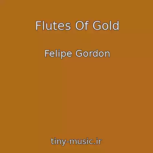 کاور آهنگ Flutes Of Gold از Felipe Gordon