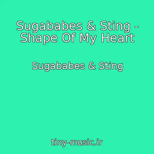کاور آهنگ Sugababes & Sting - Shape Of My Heart از Sugababes & Sting
