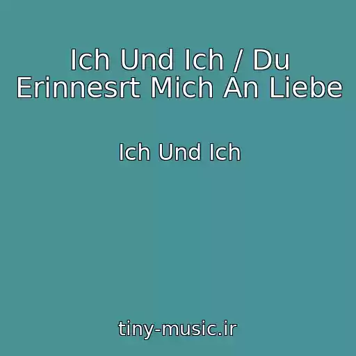 کاور آهنگ Ich Und Ich / Du Erinnesrt Mich An Liebe از Ich Und Ich
