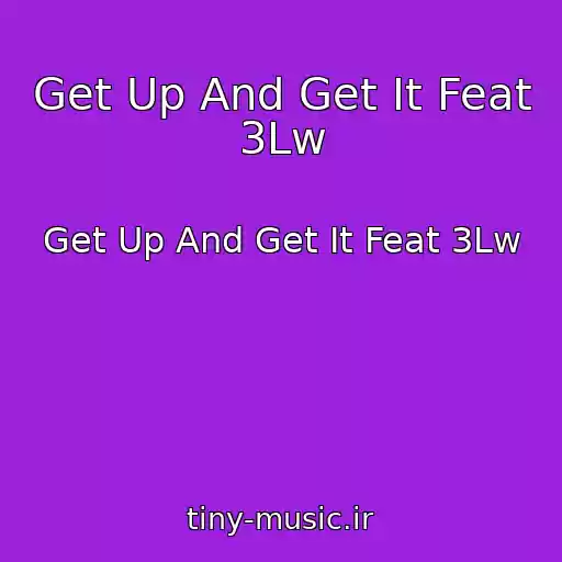 کاور آهنگ Get Up And Get It Feat 3Lw از Get Up And Get It Feat 3Lw