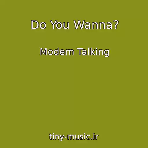 کاور آهنگ Do You Wanna? از Modern Talking