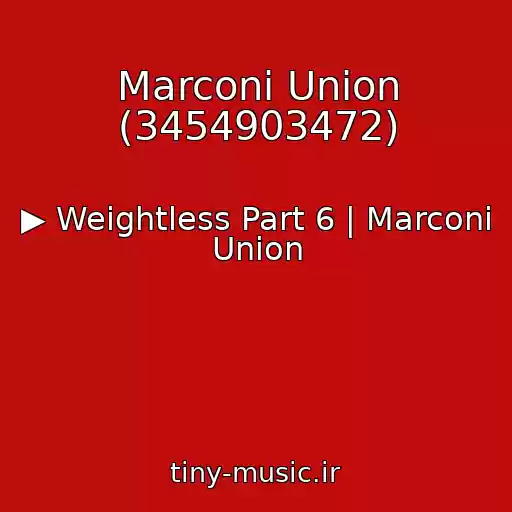 کاور آهنگ Marconi Union (3454903472) از ▶︎ Weightless Part 6 | Marconi Union