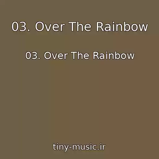 کاور آهنگ 03. Over The Rainbow از 03. Over The Rainbow