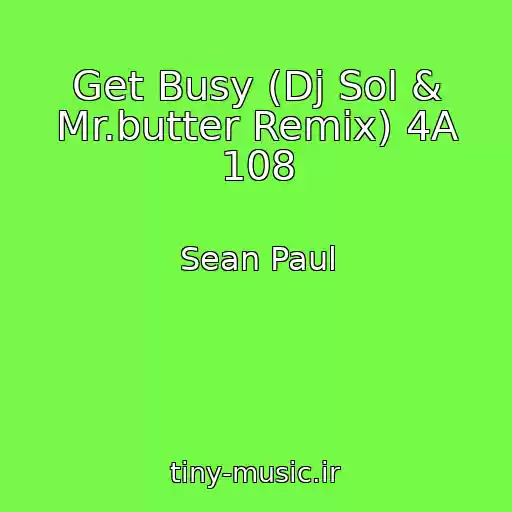 کاور آهنگ Get Busy (Dj Sol & Mr.butter Remix) 4A 108 از Sean Paul