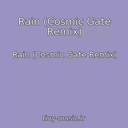 کاور آهنگ Rain (Cosmic Gate Remix) از Rain (Cosmic Gate Remix)