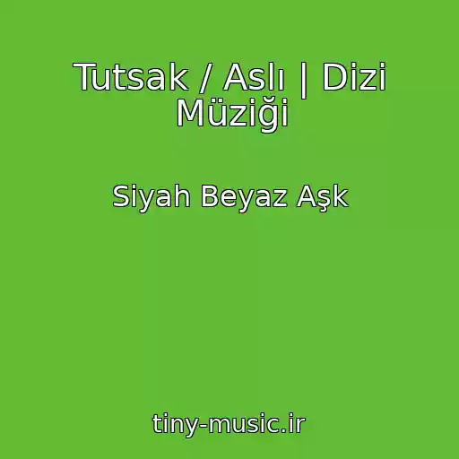 کاور آهنگ Tutsak / Aslı | Dizi Müziği از Siyah Beyaz Aşk