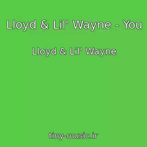 کاور آهنگ Lloyd & Lil' Wayne - You از Lloyd & Lil' Wayne
