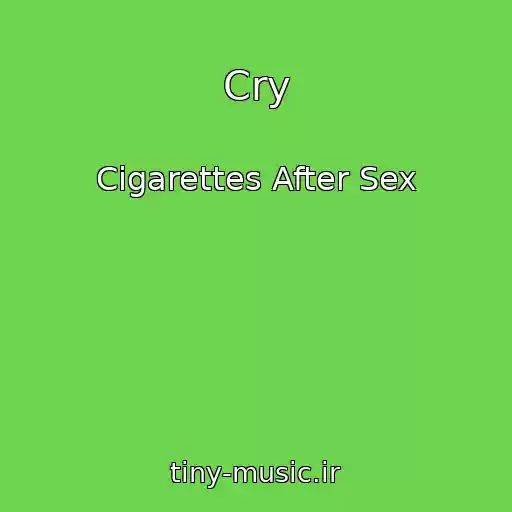 کاور آهنگ Cry از Cigarettes After Sex