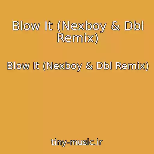کاور آهنگ Blow It (Nexboy & Dbl Remix) از Blow It (Nexboy & Dbl Remix)