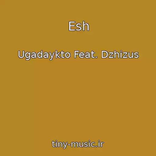کاور آهنگ Esh از Ugadaykto Feat. Dzhizus