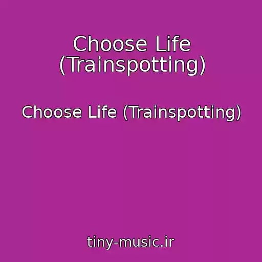 کاور آهنگ Choose Life (Trainspotting) از Choose Life (Trainspotting)