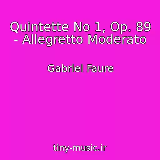 کاور آهنگ Quintette No 1, Op. 89 - Allegretto Moderato از Gabriel Faure