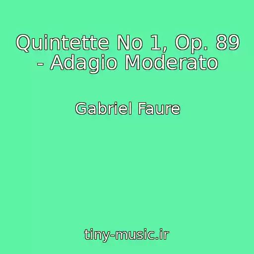 کاور آهنگ Quintette No 1, Op. 89 - Adagio Moderato از Gabriel Faure