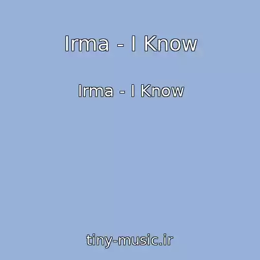 کاور آهنگ Irma - I Know از Irma - I Know