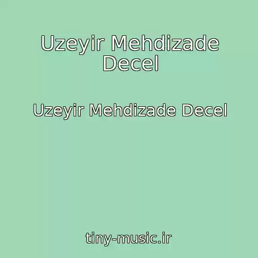 کاور آهنگ Uzeyir Mehdizade Decel از Uzeyir Mehdizade Decel