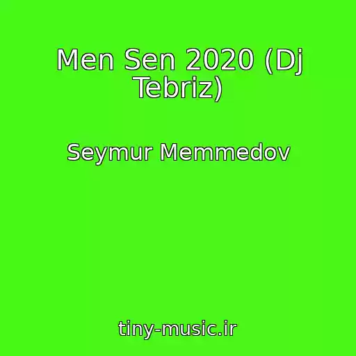 کاور آهنگ Men Sen 2020 (Dj Tebriz) از Seymur Memmedov