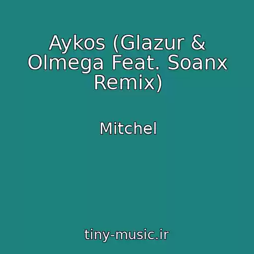 کاور آهنگ Aykos (Glazur & Olmega Feat. Soanx Remix) از Mitchel