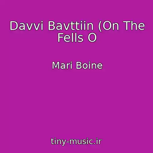 کاور آهنگ Davvi Bavttiin (On The Fells O از Mari Boine