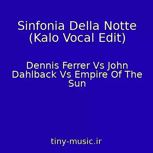 کاور آهنگ Sinfonia Della Notte (Kalo Vocal Edit) از Dennis Ferrer Vs John Dahlback Vs Empire Of The Sun
