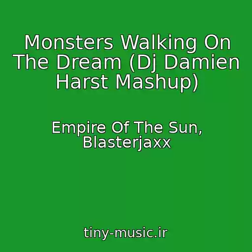 کاور آهنگ Monsters Walking On The Dream (Dj Damien Harst Mashup) از Empire Of The Sun, Blasterjaxx