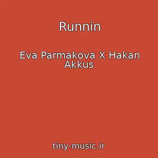 کاور آهنگ Runnin از Eva Parmakova X Hakan Akkus