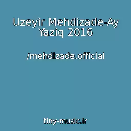 کاور آهنگ Uzeyir Mehdizade-Ay Yaziq 2016 از /mehdizade.official