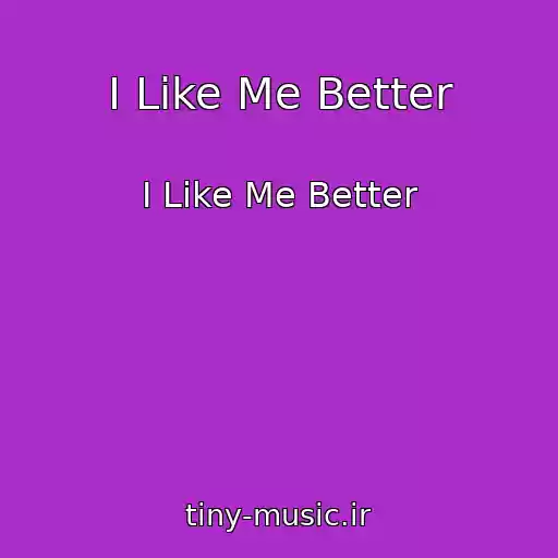 کاور آهنگ I Like Me Better از I Like Me Better