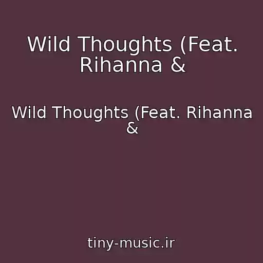 کاور آهنگ Wild Thoughts (Feat. Rihanna & از Wild Thoughts (Feat. Rihanna &