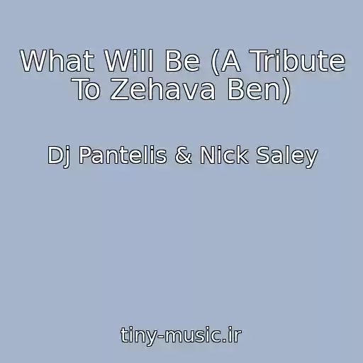 کاور آهنگ What Will Be (A Tribute To Zehava Ben) از Dj Pantelis & Nick Saley