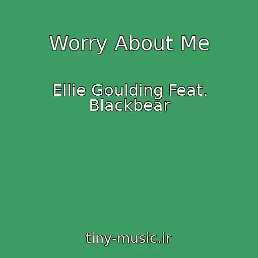 کاور آهنگ Worry About Me از Ellie Goulding Feat. Blackbear