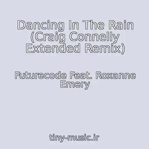 کاور آهنگ Dancing In The Rain (Craig Connelly Extended Remix) از Futurecode Feat. Roxanne Emery