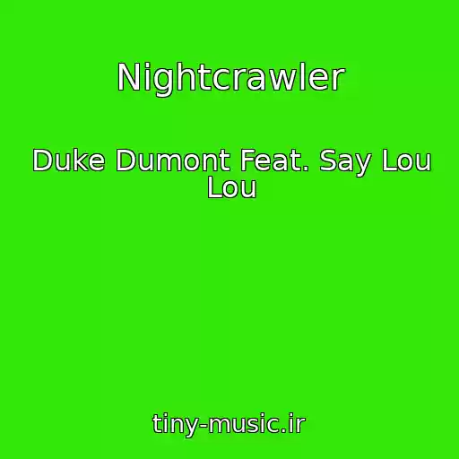 کاور آهنگ Nightcrawler از Duke Dumont Feat. Say Lou Lou