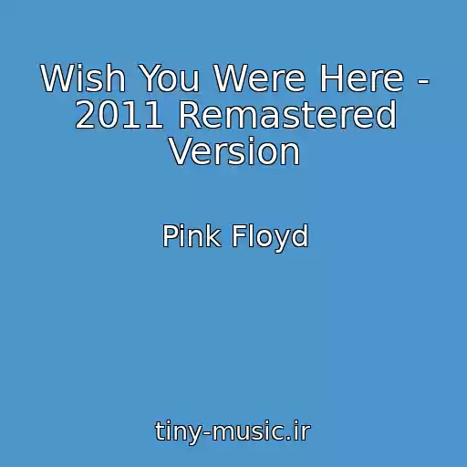 کاور آهنگ Wish You Were Here - 2011 Remastered Version از Pink Floyd