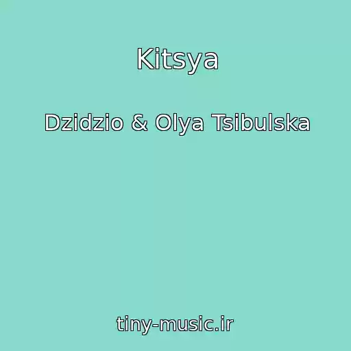 کاور آهنگ Kitsya از Dzidzio & Olya Tsibulska