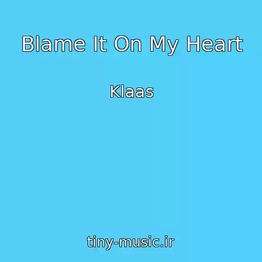 کاور آهنگ Blame It On My Heart از Klaas