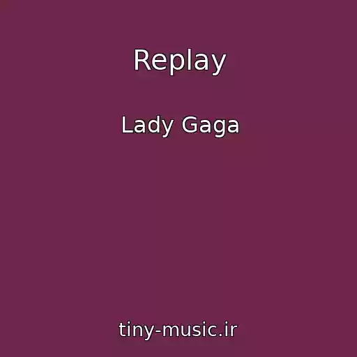 کاور آهنگ Replay از Lady Gaga