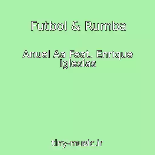کاور آهنگ Futbol & Rumba از Anuel Aa Feat. Enrique Iglesias