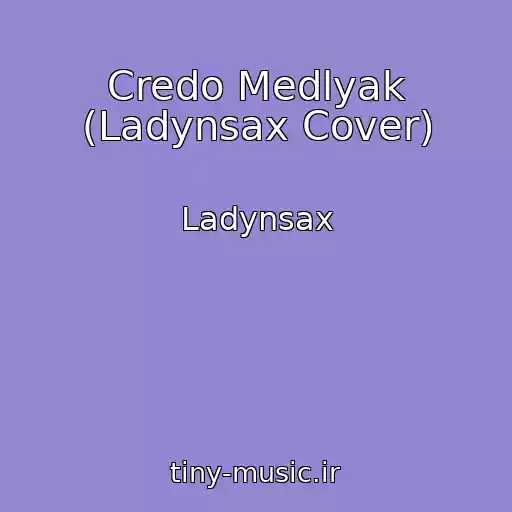 کاور آهنگ Credo Medlyak (Ladynsax Cover) از Ladynsax