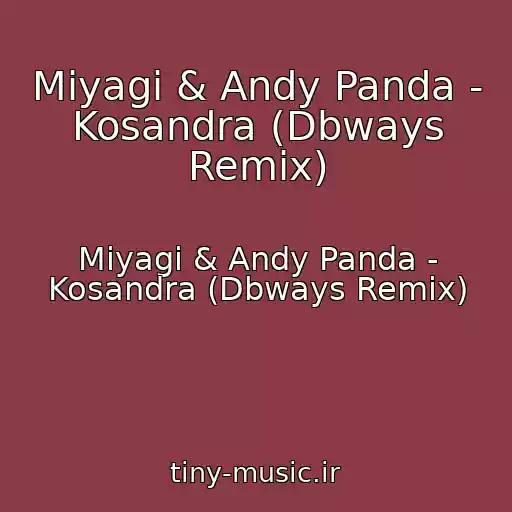 کاور آهنگ Miyagi & Andy Panda - Kosandra (Dbways Remix) از Miyagi & Andy Panda - Kosandra (Dbways Remix)