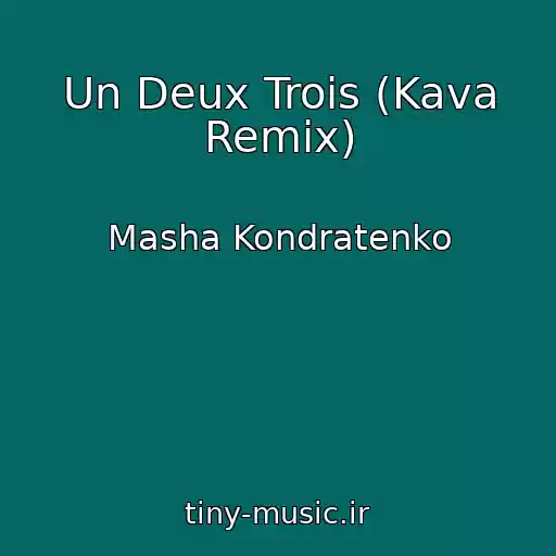 کاور آهنگ Un Deux Trois (Kava Remix) از Masha Kondratenko