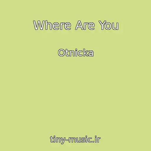 کاور آهنگ Where Are You از Otnicka