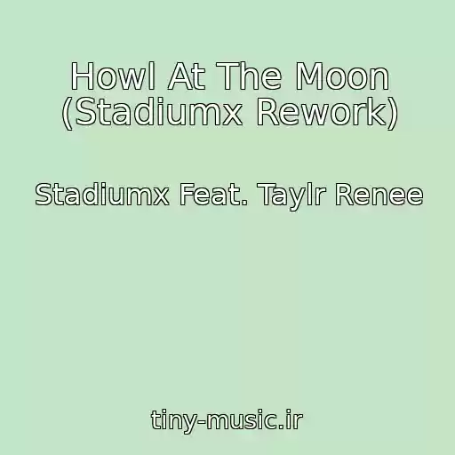 کاور آهنگ Howl At The Moon (Stadiumx Rework) از Stadiumx Feat. Taylr Renee