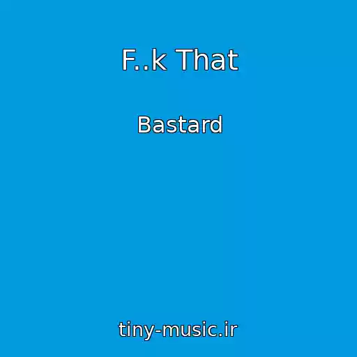 کاور آهنگ F..k That از Bastard