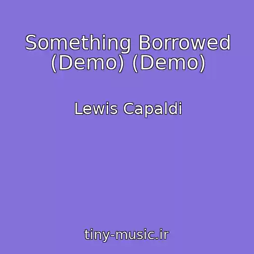کاور آهنگ Something Borrowed (Demo) (Demo) از Lewis Capaldi
