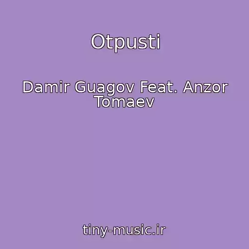 کاور آهنگ Otpusti از Damir Guagov Feat. Anzor Tomaev