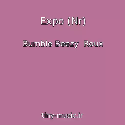 کاور آهنگ Expo (Nr) از Bumble Beezy  Roux