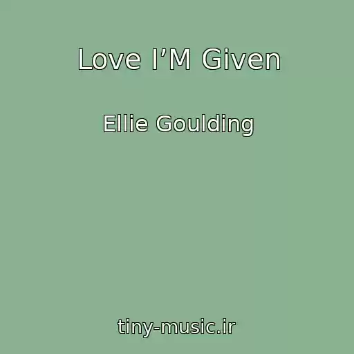 کاور آهنگ Love I’M Given از Ellie Goulding
