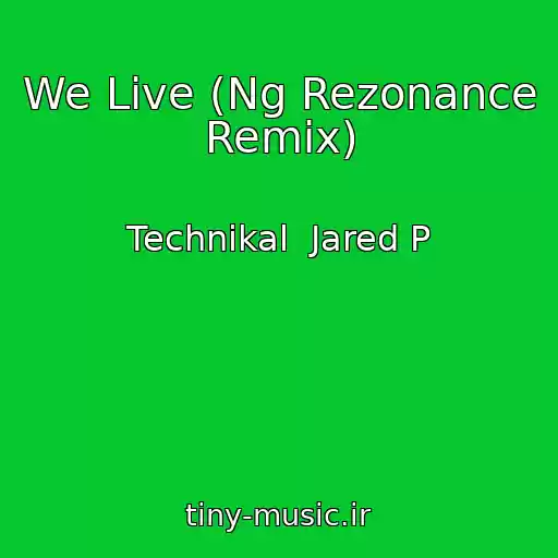 کاور آهنگ We Live (Ng Rezonance Remix) از Technikal  Jared P