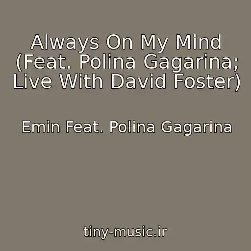 کاور آهنگ Always On My Mind (Feat. Polina Gagarina; Live With David Foster) از Emin Feat. Polina Gagarina